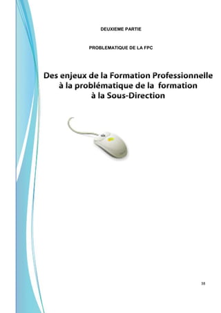 38
DEUXIEME PARTIE
PROBLEMATIQUE DE LA FPC
 