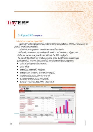 2- OpenERP (TinyERP)
         2-1-Qu'est ce qu'un OpenERP?
           =    "?               )      )            )   )               !=   $   #
     )
                                                             ;
                     '       '                    ' B                '    ) '     C
          $                                     0 NJJ            (
          $ )            ,                      )O
                                                                     ,)
                , :              (
            5
                                     )
                )            2        =
            4                M            A
                )) (  '        )
                ,' G A 7 ' 0JJJ'              =$ 7




18
 