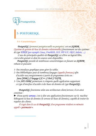 PREMIERE PARTIE : ETUDE TECHNIQUE




  5- POSTGRESQL

  5-1- Caractéristiques

      ) $R !                            )2             )2 #     $159?
!$( 2   )                                                #              ( 2
   ( >- 7!
         7            ,                 ,'     5$9' 4 7' @ >7' ? 7' $ ' #
                                                ) $R       E     )    '
            )
          ) $R        2                                                         $159?
                  ;

T 9               )                      )
0 9     2                  ,                     )) !                      ,#
        ,    )                                       )                     ;
  W !W95B# MM ) ) BMB MM                       MM 8 M86
N > 4 =95B
   (                                                              (         ) $R

           ) $R                                                   M         '
          ;
] 9                       '
    )                               !                                 #'
  E
           )                            ) $R            )
      Z               [




                                                                                    31
 