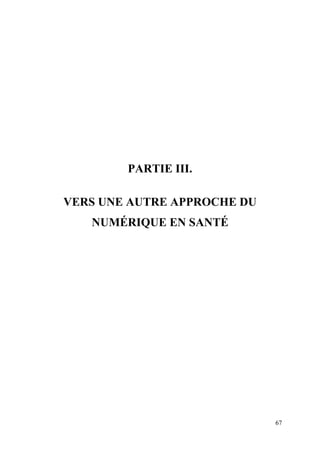 PARTIE III.

VERS UNE AUTRE APPROCHE DU
   NUMÉRIQUE EN SANTÉ




                             67
 