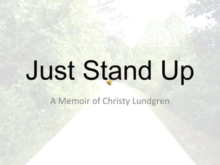 Just Stand Up A Memoir of Christy Lundgren 