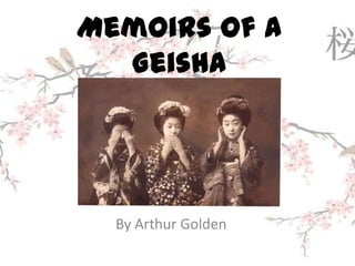 Memoirs of a
  Geisha




  By Arthur Golden
 