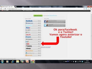 Ok para:Facebook
     e o Twitter!
Vamos agora autorizar o
      Youtube!
 