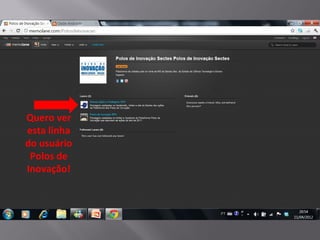 Quero ver
esta linha
do usuário
 Polos de
Inovação!
 
