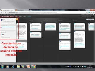Características
  da linha do
usuário Polos de
   Inovação.
 