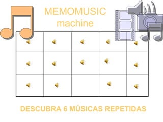 MEMOMUSIC machine DESCUBRA 6 MÚSICAS REPETIDAS 