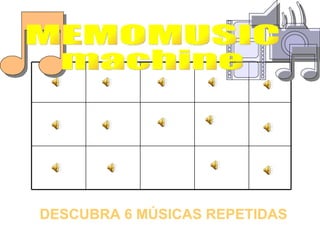 DESCUBRA 6 MÚSICAS REPETIDAS MEMOMUSIC  machine 
