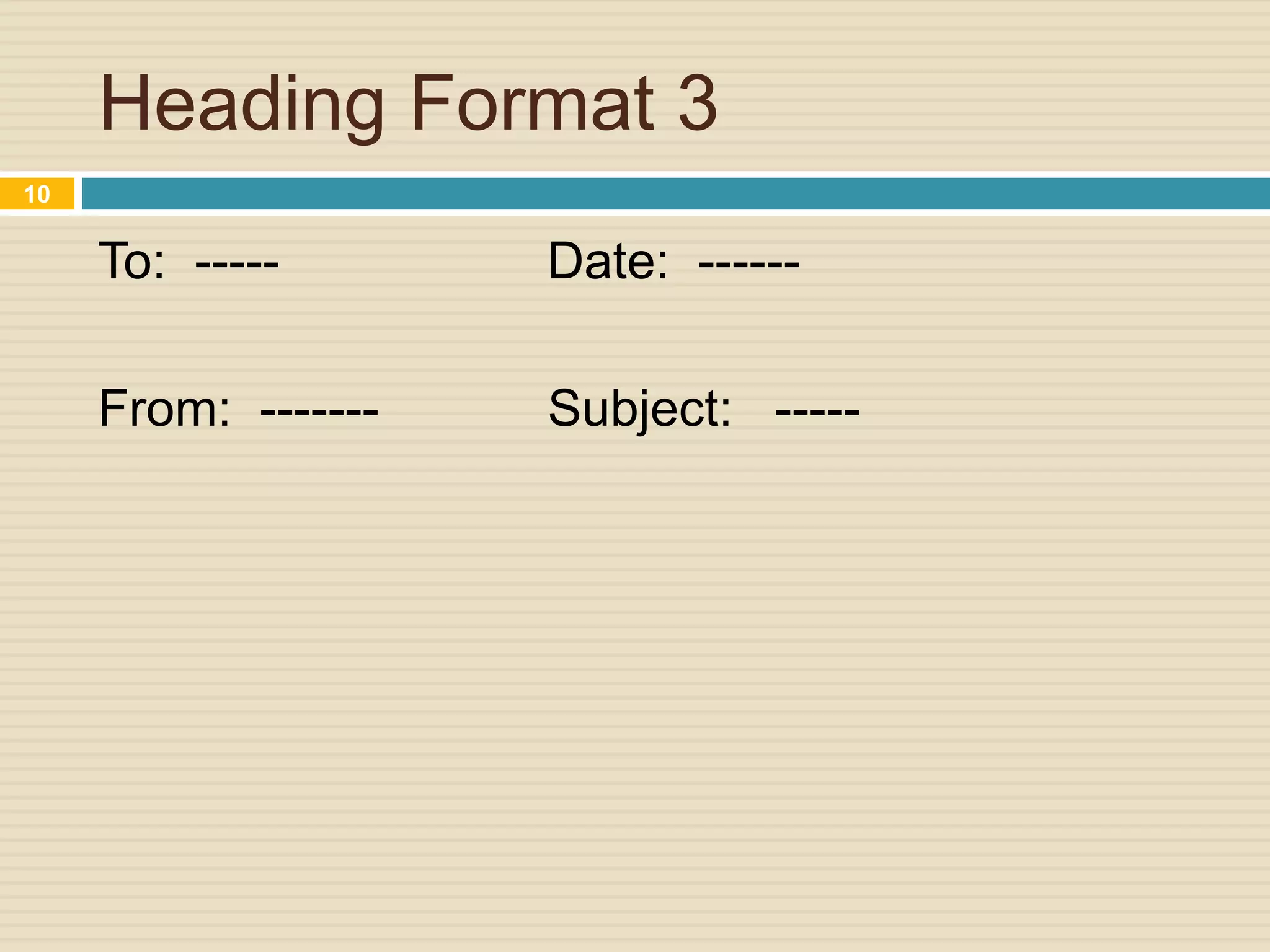 Heading Format 3
To: ----- Date: ------
From: ------- Subject: -----
10
 