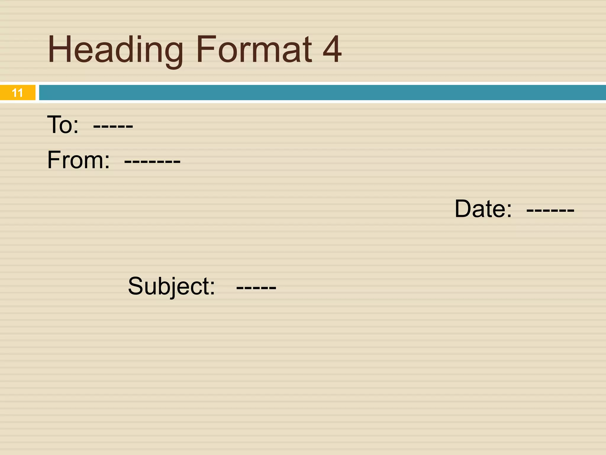 Heading Format 4
To: -----
From: -------
Date: ------
Subject: -----
11
 