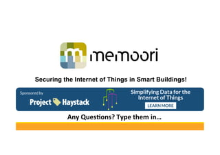 Securing the Internet of Things in Smart Buildings!
Any	Ques)ons?	Type	them	in…	
 