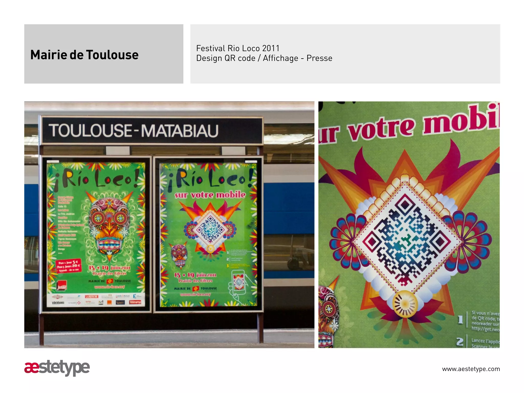 Festival Rio Loco 2011
Mairie de Toulouse   Design QR code / Affichage - Presse




                                                           www.aestetype.com
 