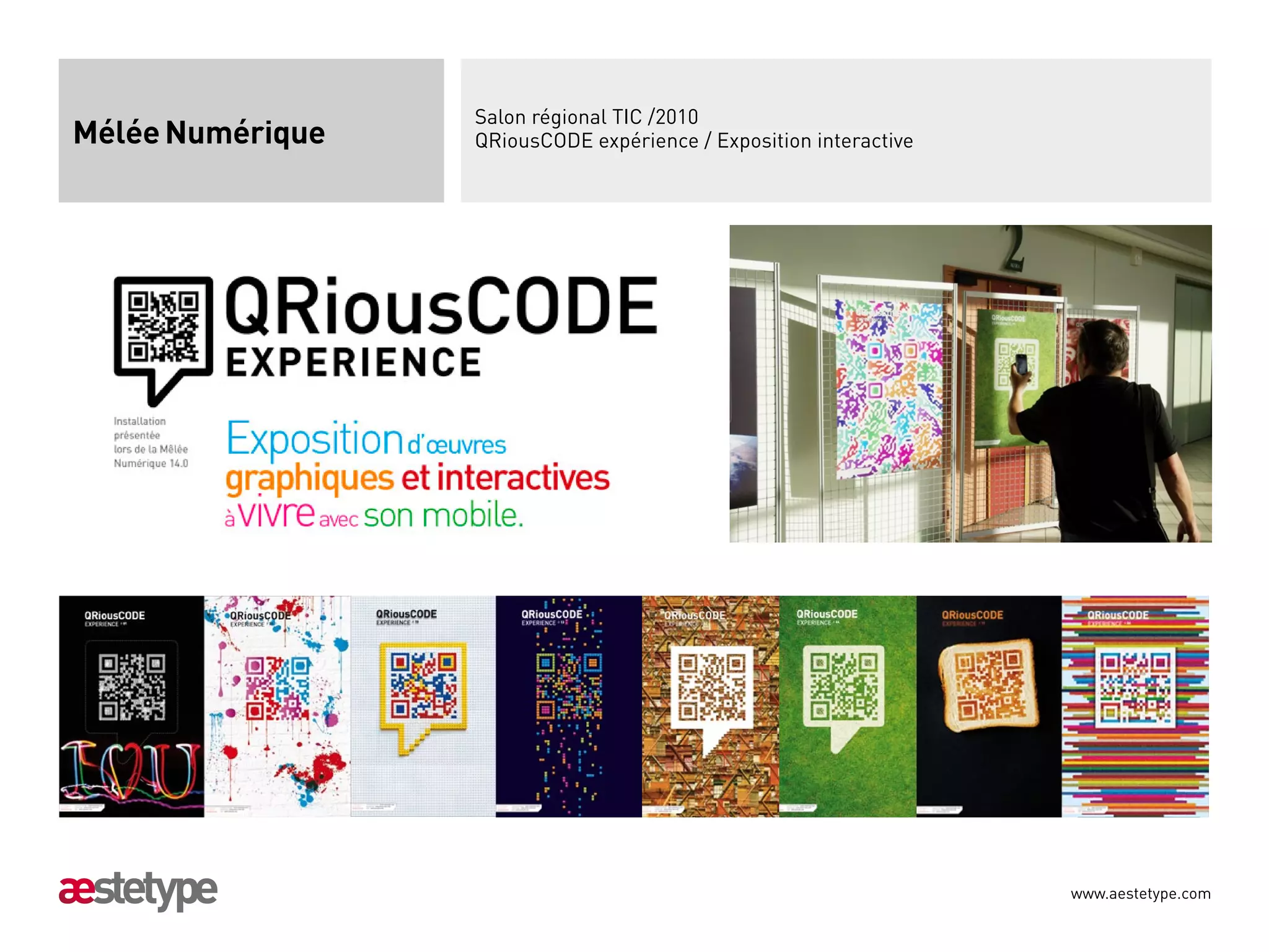 Salon régional TIC /2010
Mélée Numérique   QRiousCODE expérience / Exposition interactive




                                                                   www.aestetype.com
 