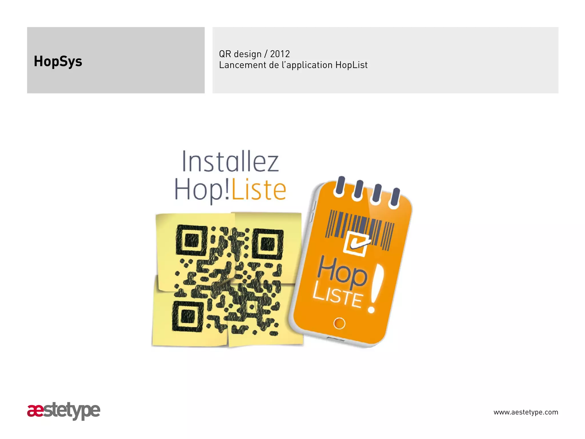 QR design / 2012
HopSys   Lancement de l’application HopList




                                              www.aestetype.com
 