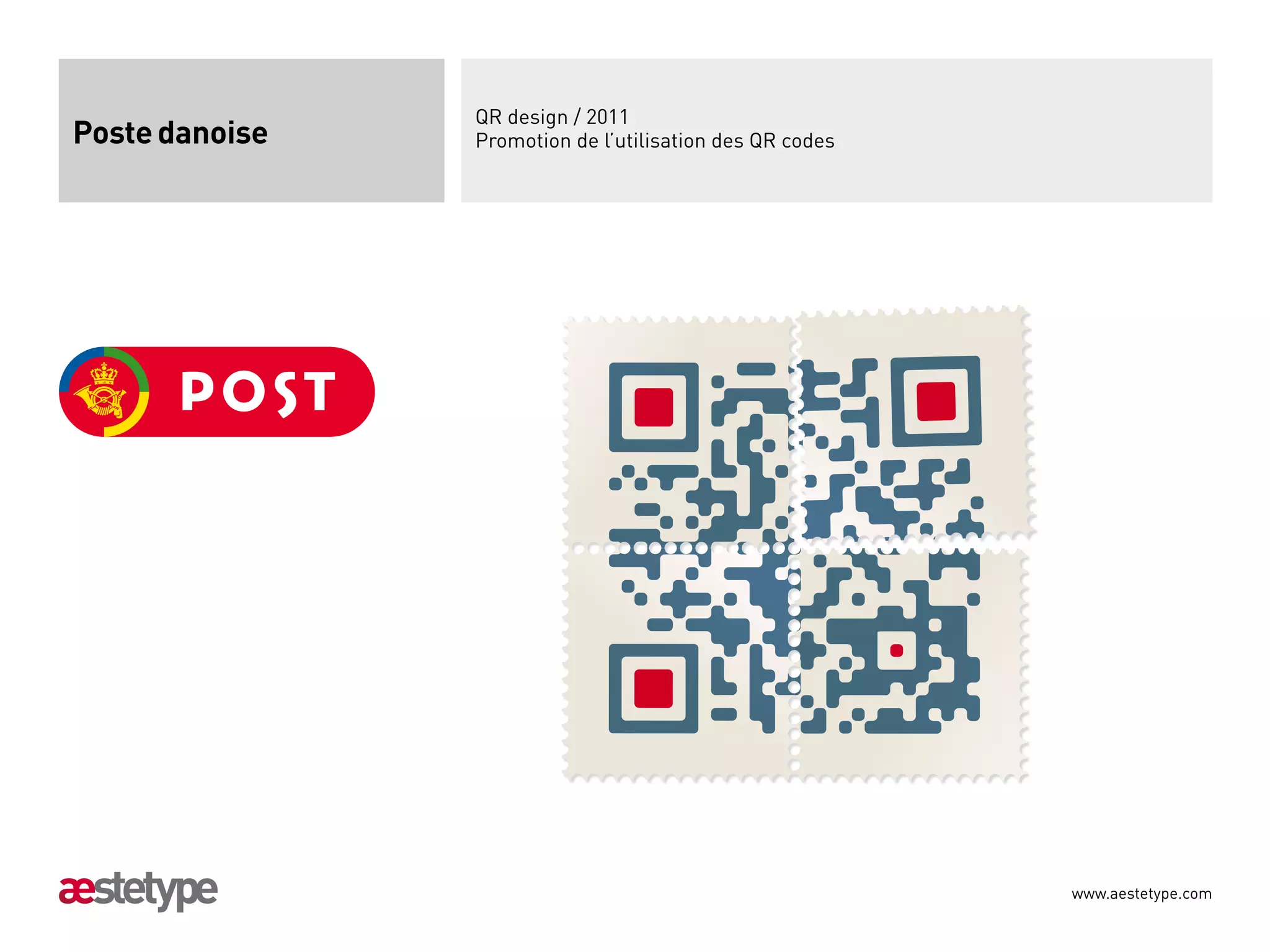 QR design / 2011
Poste danoise   Promotion de l’utilisation des QR codes




                                                          www.aestetype.com
 