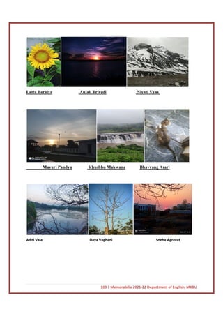 103 | Memorabilia 2021-22 Department of English, MKBU
Latta Baraiya Anjali Trivedi Niyati Vyas
Mayuri Pandya Khushbu Makwana Bhavyang Asari
Aditi Vala Daya Vaghani Sneha Agravat
 