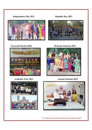 Independence Day 2021
Farewell Function 2021
Academic Tour 2022
70 | Memorabilia 2021-22 Department of English, MKBU
Independence Day 2021 Republic Day 2022
Welcome Function 2021
Academic Tour 2022 Annual Function 2022
22 Department of English, MKBU
Republic Day 2022
Welcome Function 2021
Annual Function 2022
 