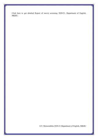 123 | Memorabilia 2020-21 Department of English, MKBU
Click here to get detailed Report of movie screening 2020/21, Department of English,
MKBU.
 