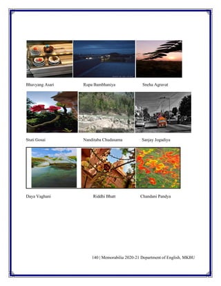 140 | Memorabilia 2020-21 Department of English, MKBU
Bhavyang Asari Rupa Bambhaniya Sneha Agravat
Stuti Gosai Nanditaba Chudasama Sanjay Jogadiya
Daya Vaghani Riddhi Bhatt Chandani Pandya
 