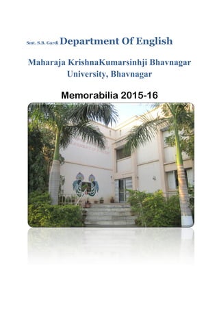Smt. S.B. Gardi Department Of English
Maharaja KrishnaKumarsinhji Bhavnagar
University, Bhavnagar
Memorabilia 2015-16
 