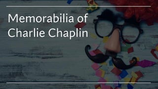 Memorabilia of
Charlie Chaplin
 