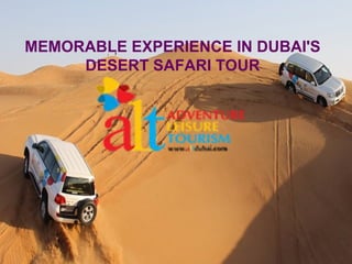 MEMORABLE EXPERIENCE IN DUBAI'S
DESERT SAFARI TOUR
 