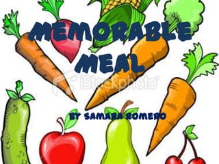 Memorable Meal By Samara Romero 
