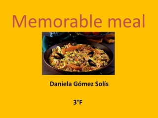 Memorable meal Daniela Gómez Solís 3°F 