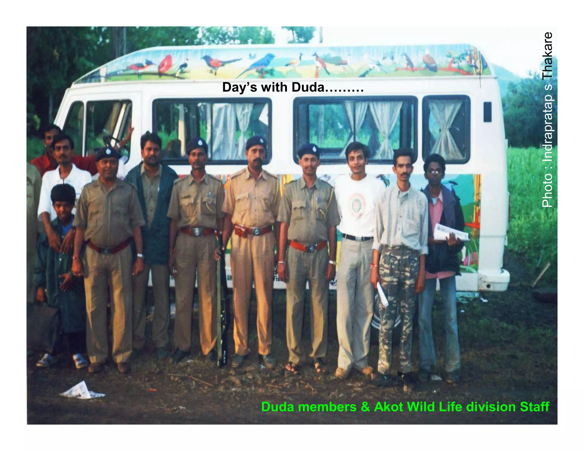 Photo : Indrapratap s Thakare
Day’s with Duda………




    Duda members & Akot Wild Life division Staff
 