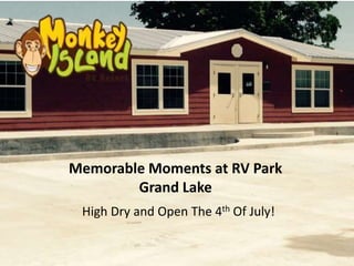 Memorable Moments at RV Park
Grand Lake
High Dry and Open The 4th Of July!
 