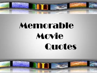 Memorable
  Movie
   Quotes
 