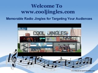 Welcome To
www.cooljingles.com
Memorable Radio Jingles for Targeting Your Audiences
 