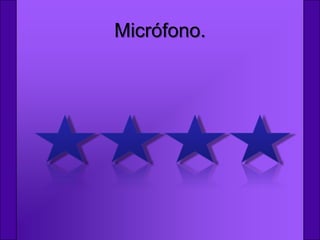 Micrófono.
 