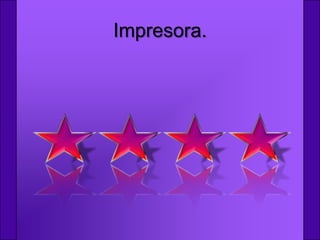 Impresora.
 