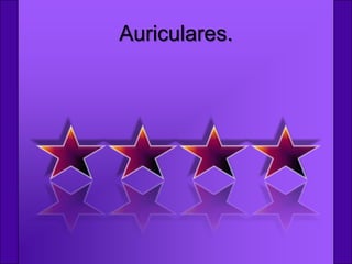 Auriculares.
 