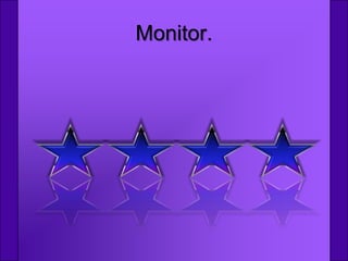 Monitor.
 