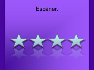 Escáner.
 