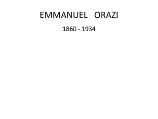 EMMANUEL  ORAZI 1860 - 1934 