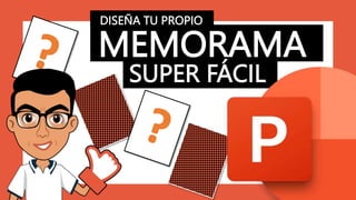 MEMORAMA
SUPER FÁCIL
DISEÑA TU PROPIO
 