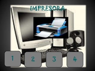 IMPRESORA




1   2    3      4
 