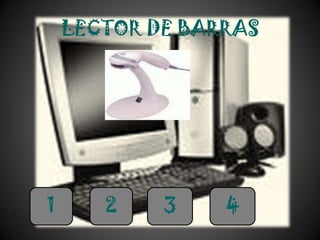 LECTOR DE BARRAS




1      2    3    4
 