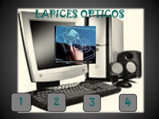 LAPICES OPTICOS




1      2     3        4
 