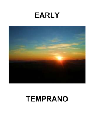 EARLY
TEMPRANO
 