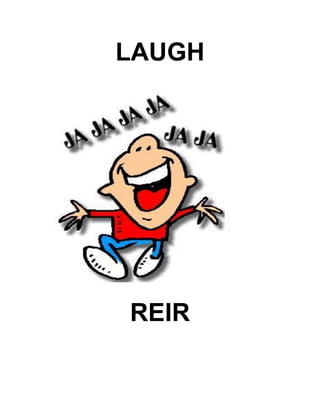 LAUGH
REIR
 
