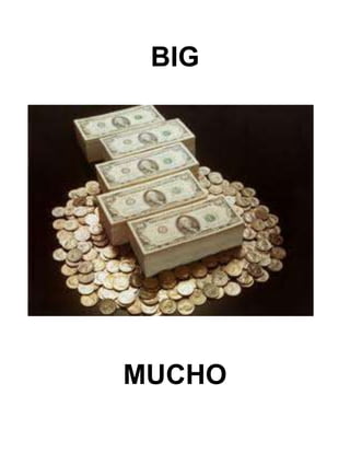 BIG
MUCHO
 