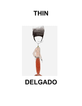 THIN
DELGADO
 