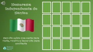Memorama
Independencia de
México
Haz clic sobre una carta para
verla, vuelve a hacer clic para
ocultarla
 