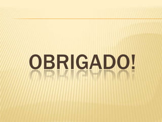 OBRIGADO!
 