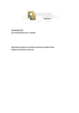 MEMORANDO
LEI COMPLEMENTAR Nº 162/2018
PROGRAMA ESPECIAL DE REGULARIZAÇÃO TRIBUTÁRIA
SIMPLES NACIONAL. PERT-SN
 