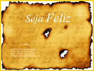 Créditos Autor do Slide: Wesley Simões Texto: Memorando de Deus  Autor do texto: Desconhecido Contato: wesley@ibnelshadai.com Seja  Feliz 