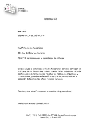 DISMA S.A
NIT: 95200261
Calle 9ª 78f-16 Tel: 4775221 fax: 4775222 dismasa@hotmail.com.co
Bogotá D.C., 14 de abril 2015
D.S...